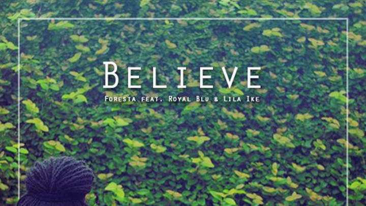Foresta feat. Royal Blu & Lila Ike - Believe [8/24/2016]