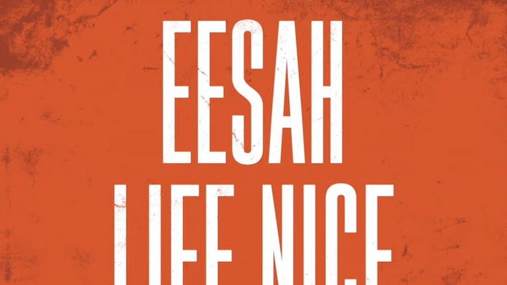 Eesah - Life Nice [7/14/2023]