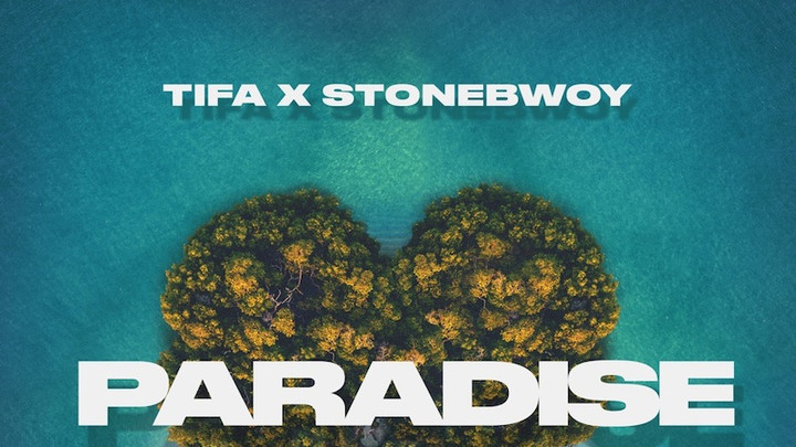 Tifa feat. Stonebwoy - Paradise [2/21/2020]
