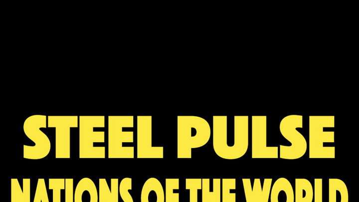 Steel Pulse - Nations Of The World [7/1/2016]