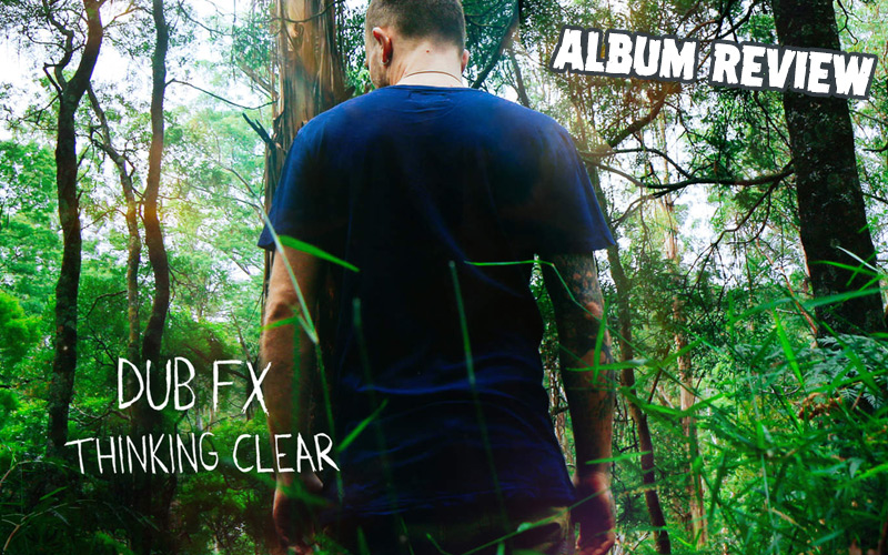 Album Review: Dub FX - Thinking Clear