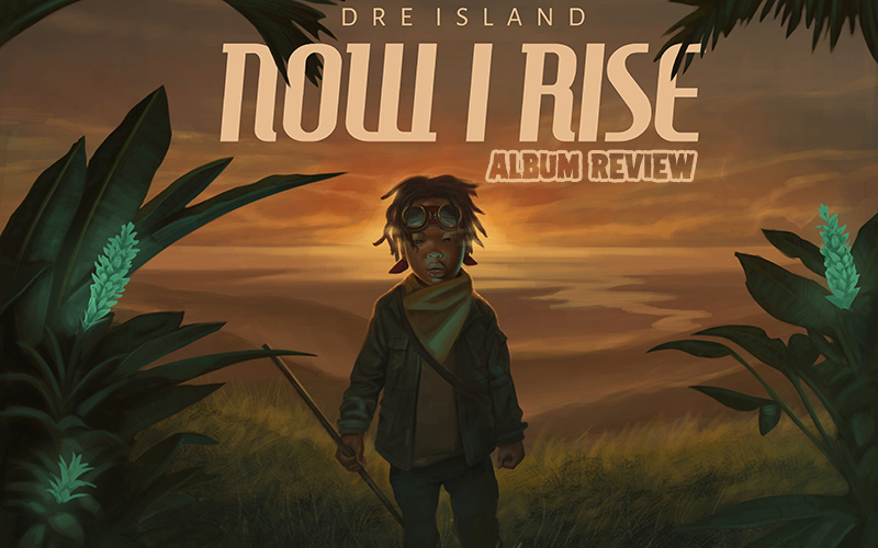 Album Review: Dre Island - Now I Rise